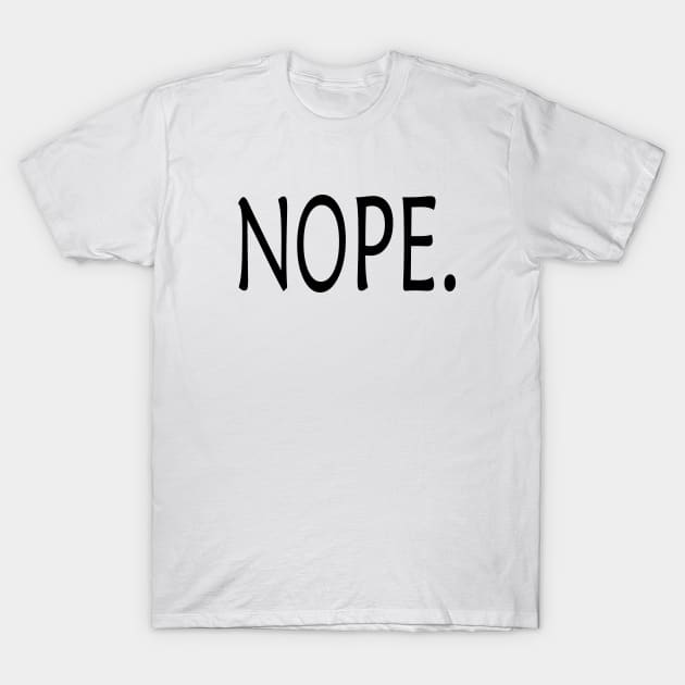 Nope T-Shirt by DepicSpirit